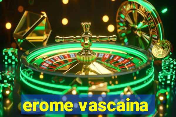 erome vascaina